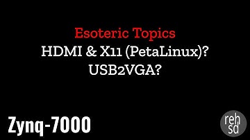 Zynq-7000 Esoteric Topics - HDMI & X11 (PetaLinux)? USB2VGA?