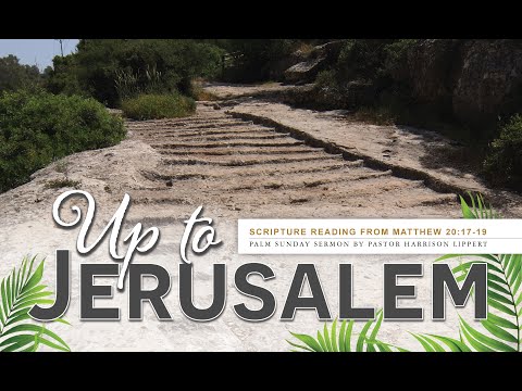 Palm Sunday 2023 - Up To Jerusalem