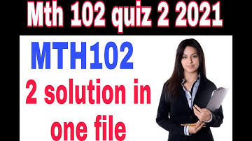 Mth 102 Quiz 2 Solution 2022/ 2021|| Two quiz solved in this video must watch|| mth102 quiz 2