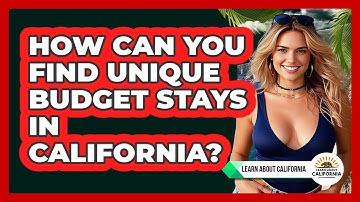 How Can You Find Unique Budget Stays In California? - Learn About California