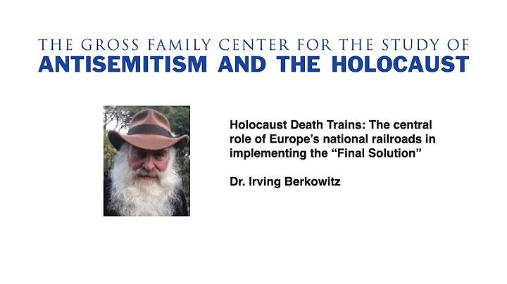 Holocaust Death Trains...  -  Dr. Irving Berkowitz