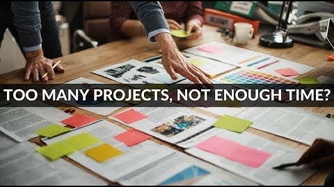 Too Many Projects, Not Enough Time?