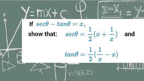 If sec theta - tan theta = x, show that sec theta = 1/2(x + 1/x) and tan theta = 1/2 (1/x - x)