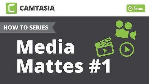 Camtasia - Media Mattes 01 - Alex Mitts - MittsTech