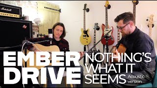 Ember Drive - Nothing's What It Seems (acoustic version)