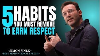 5 Habits You Must Remove to Earn Respect – Simon Sinek | Life-Changing Motivational Speech 2025