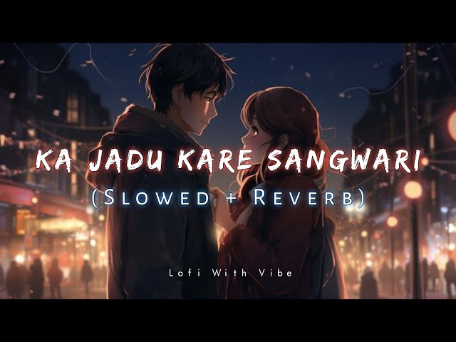 Ka Jadu Kare Sangwari | का जादू करे संगवारी Cg Song | Slowed And Reverb | Lofi Mix class=