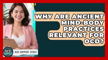 Why Are Ancient Mind-body Practices Relevant For OCD? - OCD Support Space