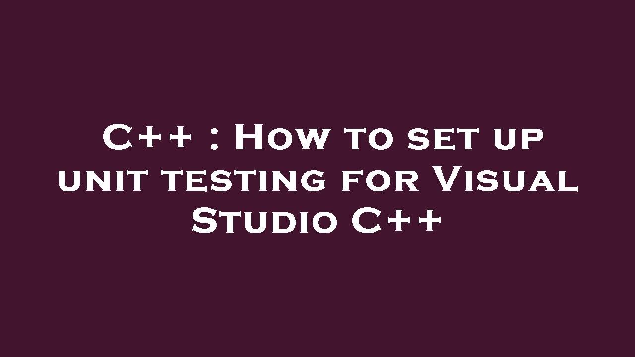 C++ : How to set up unit testing for Visual Studio C++ - YouTube