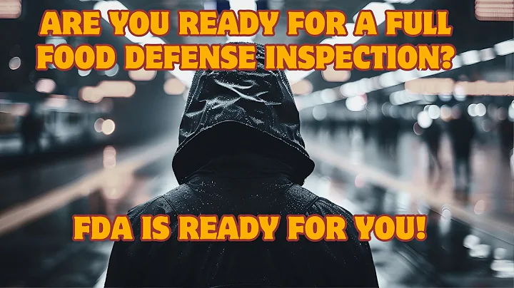 Are You Ready for a FULL Food Defense Inspection?FDA Is Ready for You!