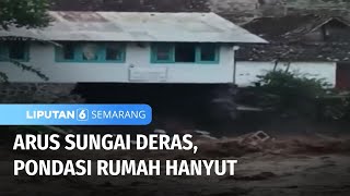 Pondasi Rumah Warga Ambrol Akibat Arus Sungai Deras | Liputan 6 Semarang