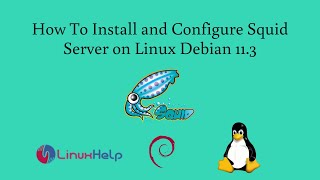How To Install and Configure Squid Server on Linux Debian 11.3