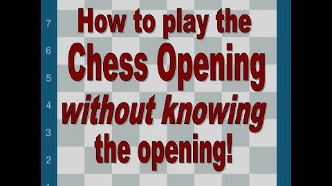 How to Play the Chess Opening Without Knowing the Opening!