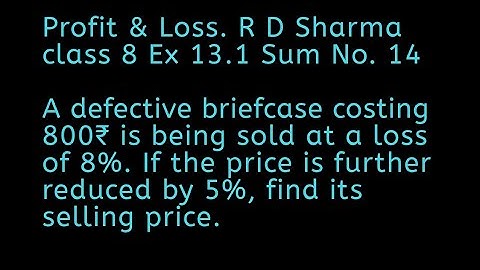Class 8. R D Sharma solutions. Profit and Loss.  Ex 13.1 sum 14. Defective briefcase sum