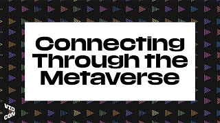 Connecting Through the Metaverse