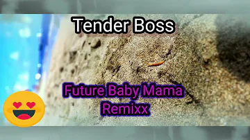 Tender Boss Future Baby Mama Remixx 2023