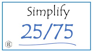 How to Simplify the Fraction 25/75