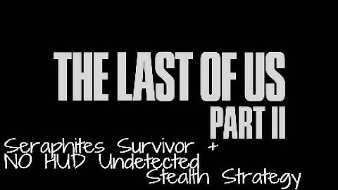 TLOU2 ( Seraphites ) Survivor + NO DAMAGE NO HUD Undetected Stealth Strategy Guide