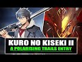 Kuro No Kiseki II Will Be The Most DIVISIVE Trails Game Yet