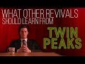 What other revivals should learn from twin peaks