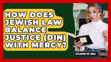 How Does Jewish Law Balance Justice (Din) With Mercy? - Explaining The Torah