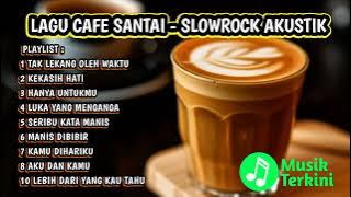 LAGU CAFE SANTAI ENAK DIDENGAR - KUMPULAN LAGU SLOWROCK AKUSTIK TERBARU 2025