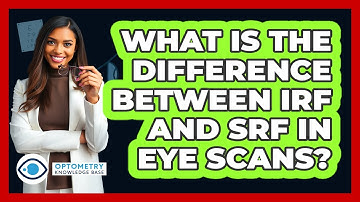 What Is The Difference Between IRF And SRF In Eye Scans? - Optometry Knowledge Base