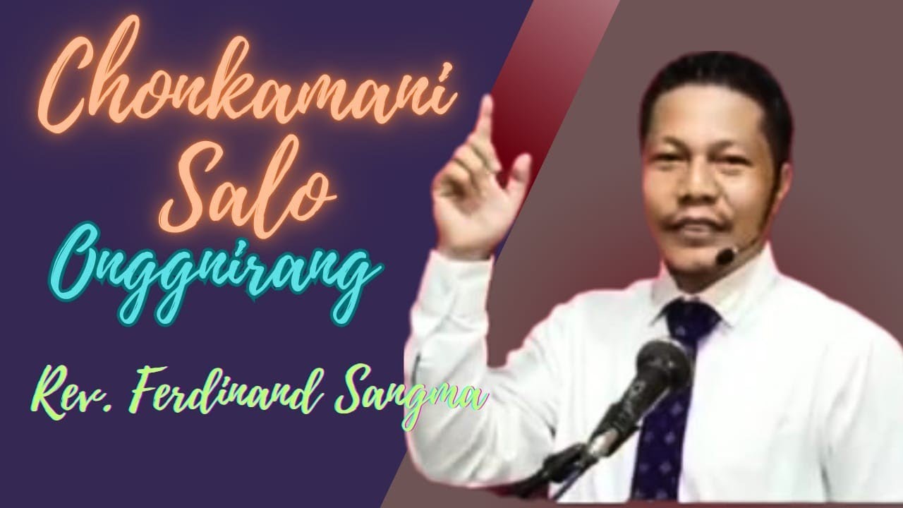 Chonkamani Salo Onggnirang | Luk 17:26-32 | Rev. Ferdinand Sangma @dianzo30 
