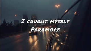 I caught myself by Paramore (lyrics)