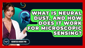 What Is Neural Dust, And How Does It Work For Microscopic Sensing? - Neurotech Insight Pro