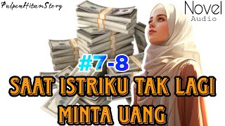 Saat istriku tak lagi minta uang | part 7-8 | Novel