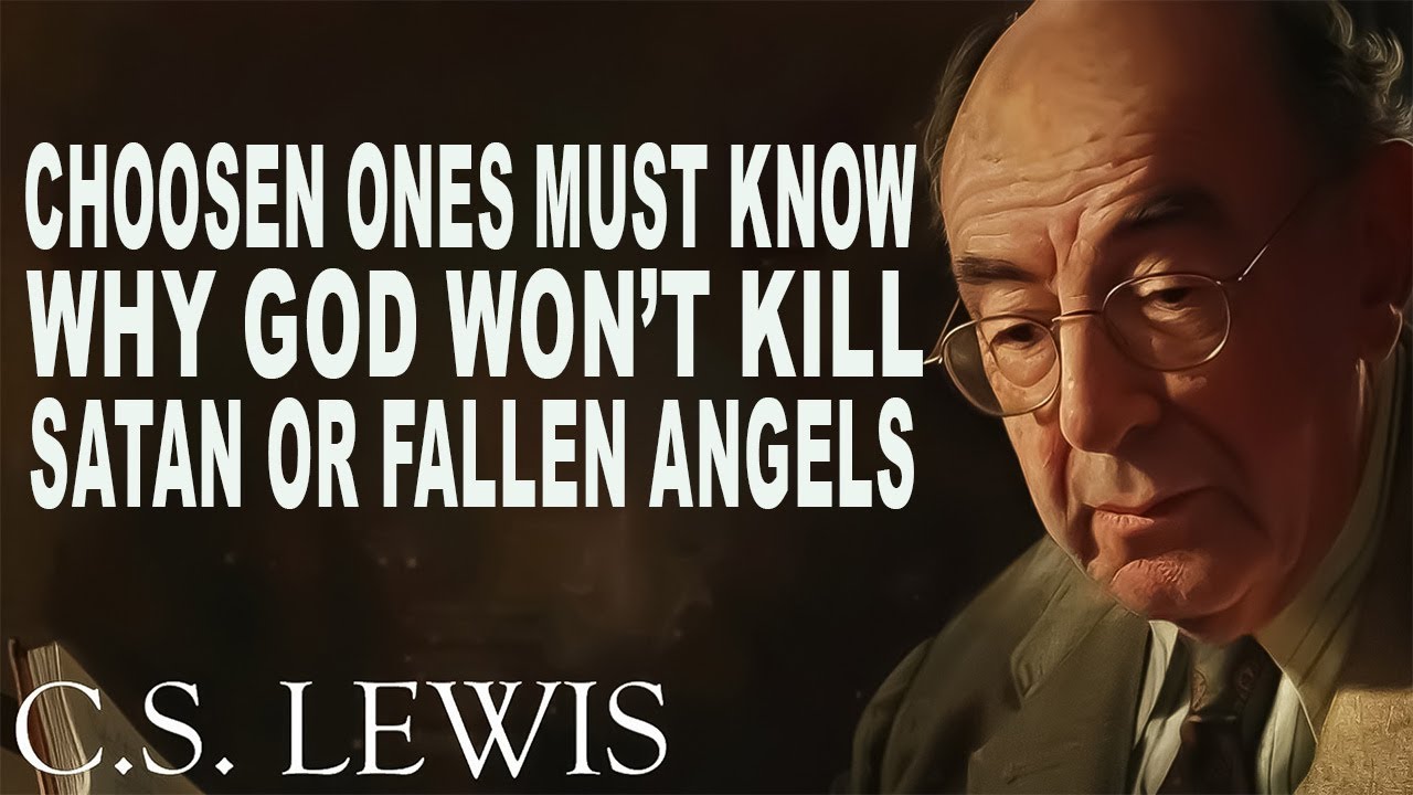 Why god won t kill satan or fallen angels chosen ones must know c s