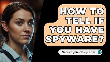 How To Tell If You Have Spyware? - SecurityFirstCorp.com