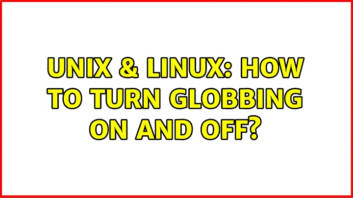 Unix & Linux: How to turn globbing on and off? (2 Solutions!!)