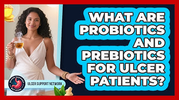What Are Probiotics And Prebiotics For Ulcer Patients? - Ulcer Support Network