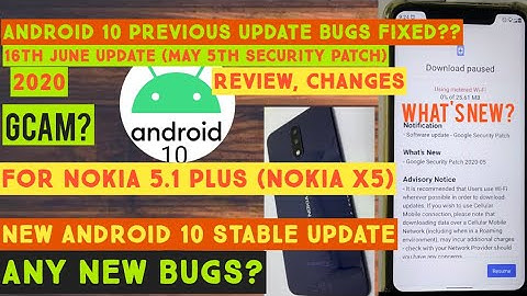 Nokia 5.1plus (Nokia X5) New Android 10 Update 16th June,2020: Bugs Fixed? Changes? Review?