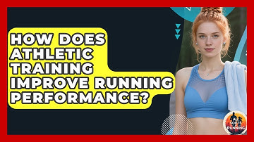 How Does Athletic Training Improve Running Performance? - All Sorts Of Running