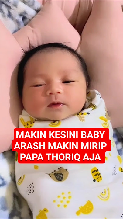 MAKIN KESINI BABY ARASH MAKIN MIRIP PAPA THORIQ AJA - AALIYAH MASSAID
