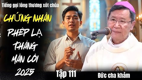 PHÉP LẠ THÁNG MÂN CÔI | TÒNG NHÀ ĐẤT THAM LAM BẤT CHẤP,CHỈ VÌ TIỀN,nay tự thú nơi ĐỨC CHA KHẢM