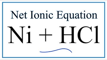 How to Write the Net Ionic Equation for Ni + HCl = NiCl2 + H2