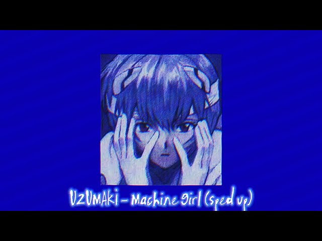 うずまき - Machine Girl (sped up)