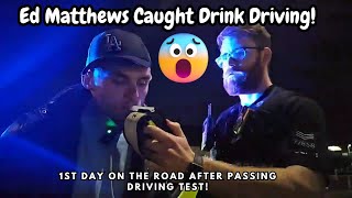 Ed Matthews Gets Caught Drink Driving By Police On The First Day Of Driving!