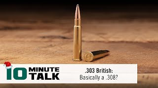 #10MinuteTalk  .303 British: Basically a .308?