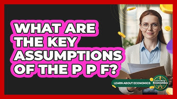 What Are The Key Assumptions Of The PPF?