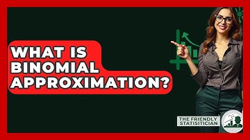 What Is Binomial Approximation? - The Friendly Statistician