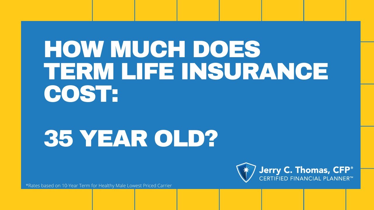 How much does term life insurance cost a 35 year old? by Jerry C