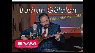 Burhan Gülalan-Öldürdün Beni Deli #burhangülalan #oyunhavaları #yenlip Resimi