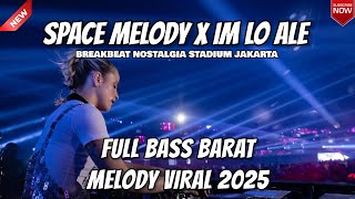 DJ SPACE MELODY X IM LO ALE REMIX BREAKBEAT FULL MELODY BIKIN MELAYANG BASS BETON 2025 VIRAL TIKTOK