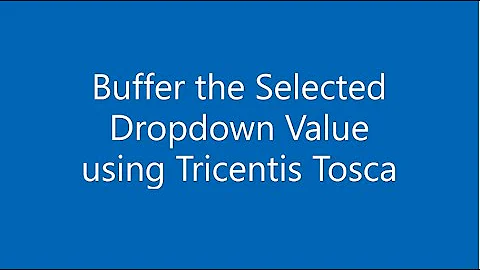 How to Buffer a value selected in a dropdown using Tricentis Tosca?