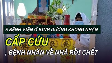 5 bệnh viện ở Bình Dương không nhận cấp cứu, bệnh nhân về nhà rồi chết